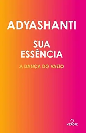 Sua Essência: A dança do Vazio - Adyashanti