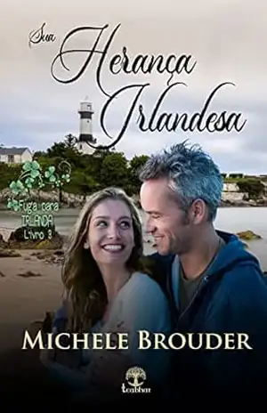 Sua Herança Irlandesa (Fuga para Irlanda Livro 3) – Michele Brouder
