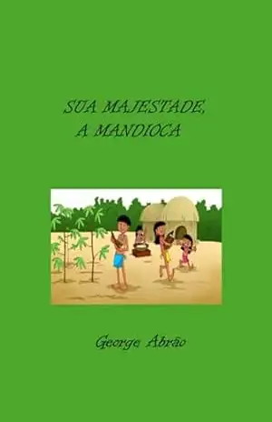Sua Majestade, A Mandioca - George Abrão