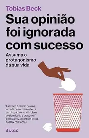 Sua opinião foi ignorada com sucesso: Assuma o protagonismo da sua vida – Tobias Beck