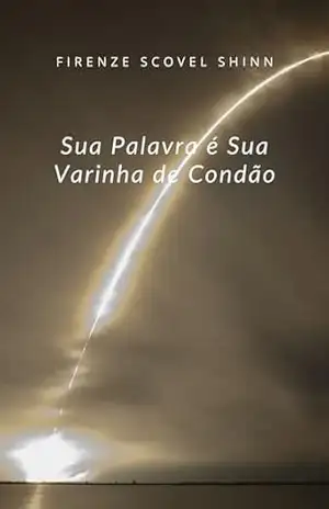 Sua Palavra é Sua Varinha de Condão (traduzido) – Florence Scovel Shinn