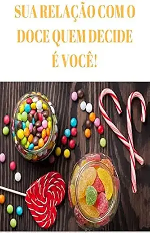 Sua Relação Com Doces Quem Cria é Você: É importante que você saiba a diferença entre FOME e a VONTADE DE COMER. – Emagrecer  Saudavel