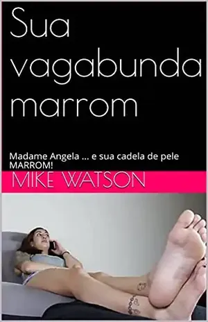 sua vagabunda marrom: Madame Angela … e sua cadela de pele MARROM! – Mike Watson