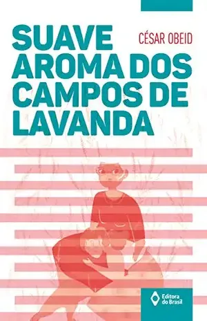 Suave aroma dos campos de lavanda (Toda Prosa) – César Obeid