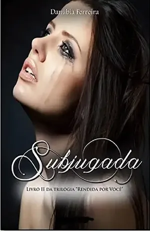 Subjugada (Rendida Por Você Livro 2) – Danúbia Ferreira