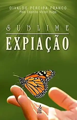 Sublime expiação – Divaldo Pereira Franco