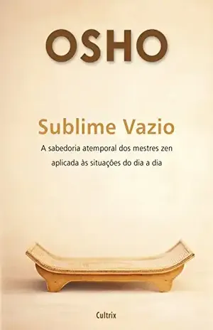 Sublime Vazio: A sabedoria atemporal dos mestres zen aplicada às situações do dia a dia – Osho