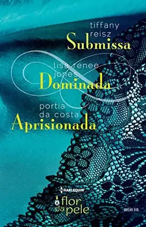 Submissa, Dominada, Aprisionada (Harlequin Flor da Pele Livro 30) - Tiffany Reisz