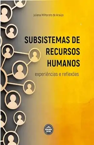 Subsistemas de Recursos Humanos: experiências e reflexões – Juliana Milhorato de Araújo