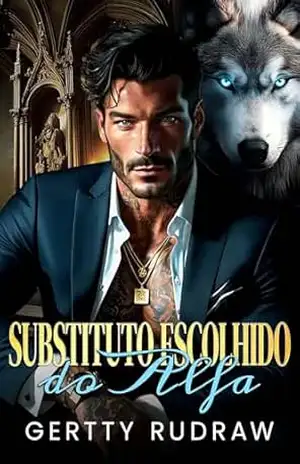 Substituto Escolhido do Alfa: Um Romance de Lobo Milionário com Segunda Chance de Parceira Rejeitada (O Amante Lobo Fugitivo Livro 3) – Gertty Rudraw