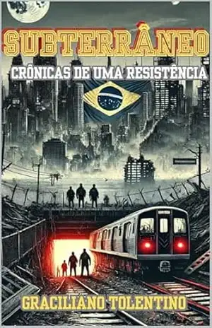 SUBTERRÂNEO: Crônicas de uma Resistência (Sob o Peso do Medo) – Graciliano Tolentino