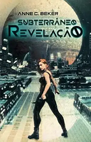Subterrâneo: Revelação: livro 2 – Anne C  Beker