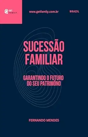 Sucessão Familiar: Garantindo o Futuro do seu Patrimônio – Fernando Mendes