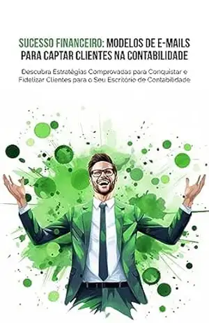 Sucesso Financeiro: Modelos de E–mails para Captar Clientes na Contabilidade - Legate Ferreira