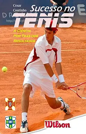 Sucesso no Tenis: A ciência por trás dos resultados - Cesar Coutinho