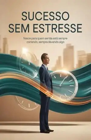 Sucesso sem estresse – Nasce para quem sente que está sempre correndo, sempre devendo algo – Juliana Soares