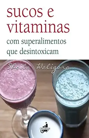 Sucos e Vitaminas - Sheila Waligora