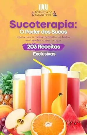 Sucoterapia: O Poder Dos Sucos: Como tirar o melhor benefício das frutas em benefício para o corpo – 203 receitas Exclusivas (Fórmula De Emagrecer) – Juliano Trindade