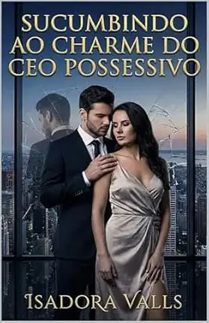 Sucumbindo ao Charme do CEO Possessivo: Uma jornada de poder, desejo e redenção sob a sombra dos Montenegro – Isadora Valls