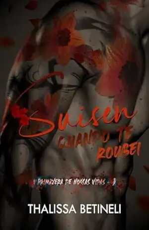 Suisen, quando te roubei (A Primavera de Nossas Vidas Livro 3) – Thalissa Betineli