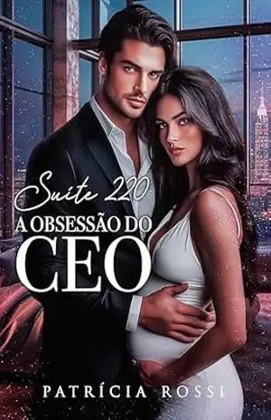 Suíte 220 – A Obsessão do CEO – Patrícia  Rossi