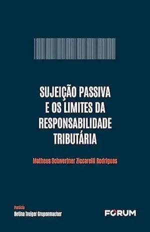 Sujeição Passiva e os Limites da Responsabilidade Tributária – Matheus Schwertner Ziccarelli Rodrigues