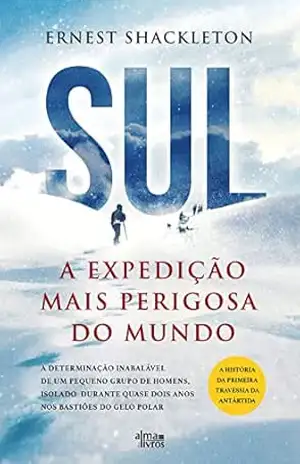 Sul – A Expedição Mais Perigosa do Mundo – Ernest Shackleton