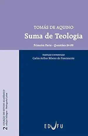 Suma de teologia: [Primeira parte – questões 84–89] – Tomas de Aquino