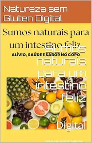 Sumos naturais para um intestino feliz: Digital - Natureza sem Gluten Digital