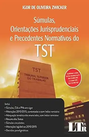 Súmulas, Orientações Jurisprudenciais e Precedentes Normativos do TST - Igor de Oliveria. Zwicker
