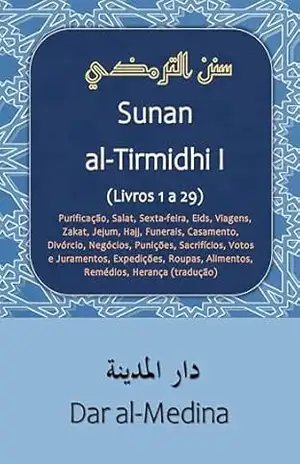 Sunan al–Tirmidhi I (Livros 1 a 29): Purificação, Salat, Sexta–feira, Eids, Viagens, Zakat, Jejum, Hajj, Funerais, Casamento, Divórcio, Negócios, Punições, Sacrifícios, Votos e Juramentos (tradução) – al-Tirmidhi