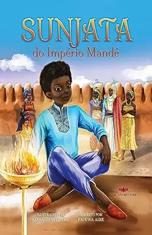 Sunjata do Império Mandé: a Portuguese translation of Sunjata of the Mandé Empire (Our Ancestories (Portuguese)) – Ekiuwa  Aire