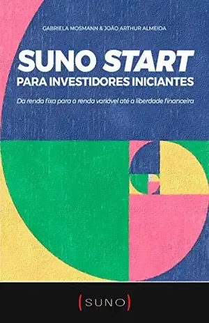Suno Start para Investidores Iniciantes: Da renda fixa para a renda variável até a liberdade financeira – Gabriela Mosmann