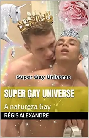 Super Gay Universe: A natureza Gay – Régis Alexandre
