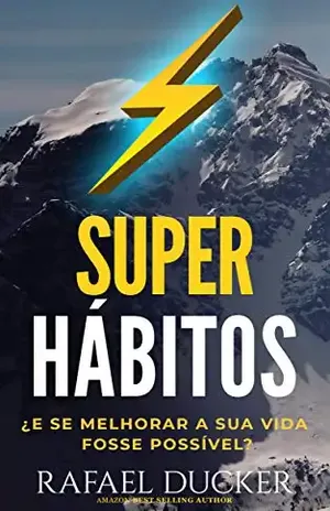 SUPER HÁBITOS – ¿E SE MELHORAR A SUA VIDA FOSSE POSSÍVEL?: Aprenda passo a passo como mudar sua vida com hábitos que o ajudarão a ser mais produtivo, bem sucedido, feliz e emocionalmente inteligente - Rafael Ducker