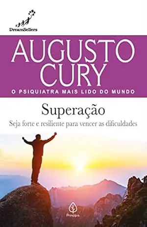 Superação: Seja forte e resiliente para vencer as dificuldades (Augusto Cury) – Augusto Cury