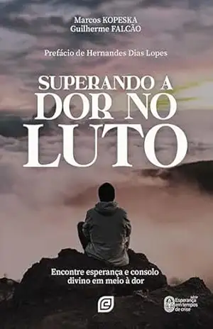 Superando a dor no luto – eBook: encontre esperança e consolo divino em meio à dor (Esperança em tempos de crise Livro 2) - Marcos Kopeska
