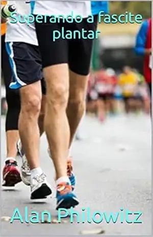 Superando a fascite plantar – Alan  Philowitz