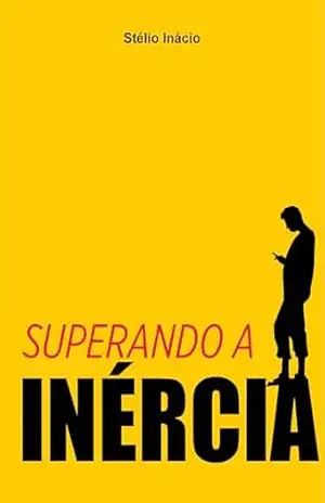 Superando a Inércia – Stélio Inácio