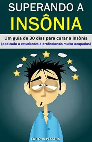 Superando a insônia: um guia de 30 dias para curar a insônia (especialmente para profissionais e estudantes muito ocupados) – Editora Golden Pages