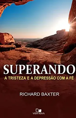 Superando a tristeza e a depressão com a fé – Richard Baxter