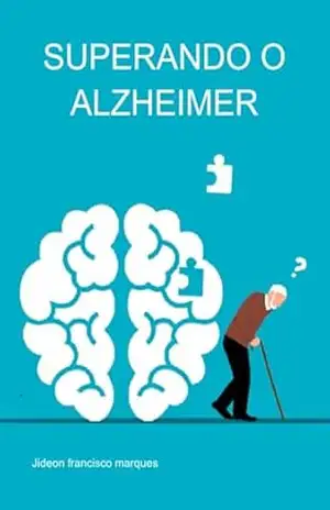 Superando O Alzheimer – Jideon Francisco Marques