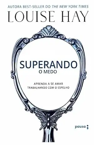 Superando o medo – Louise Hay