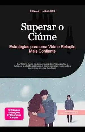 Superar o Ciúme: Estratégias para uma Vida e Relação Mais Confiante – Eka A.I. Salbei
