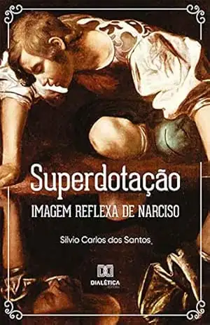 Superdotação: imagem reflexa de narciso - Silvio Carlos dos Santos