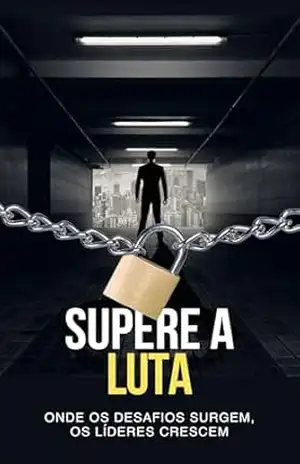Supere a Luta: Onde os Desafios Surgem, os Líderes Crescem – Alana  Dornelas