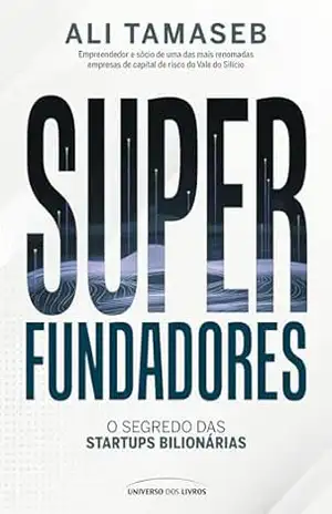 Superfundadores: o segredo das startups bilionárias – Ali Tamaseb