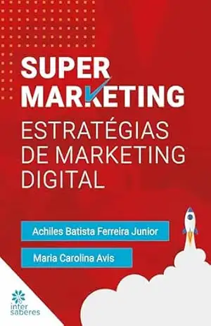 Supermarketing:: estratégias de marketing digital – Achiles Batista Ferreira Júnior