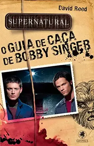 Supernatural – O Guia da Caça de Bobby Singer (Coleção Supernatural) – David Reed