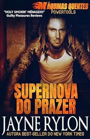 Supernova do Prazer (Powertools: Máquinas Quentes Livro 3) – Jayne Rylon